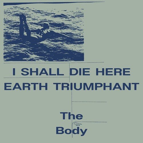 Image of the Music Record - I Shall Die Here / Earth Triumphant by The Body