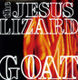 Picture of the Music Record - Goat [Remastered] [Bonus Tracks] [Deluxe Edition] by The Jesus Lizard