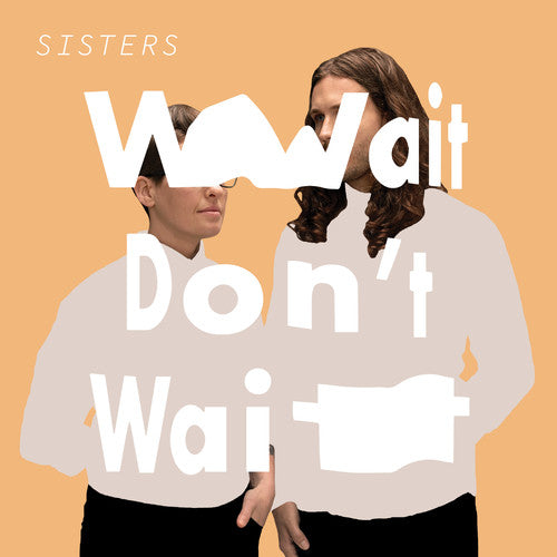 Image of the Music Record - Wait Don't Wait by Sisters