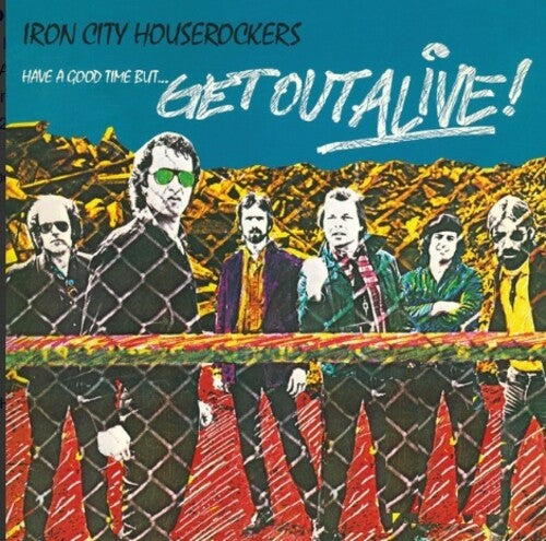 Image of the Music Record - Have A Good Time But Get Out Alive by Iron City Houserockers