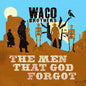 Picture of the Music Record - The Men That God Forgot by Waco Brothers