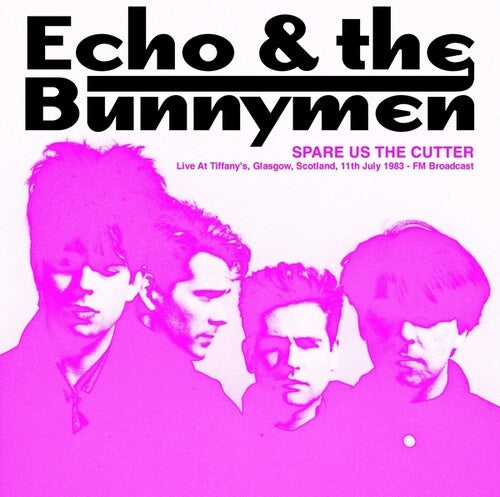 Picture of the Music Record - Spare Us The Cutter: Live At Tiffany's, Glasgow, Scotland, 11th July 1983 - FM Broadcast by Echo & the Bunnymen